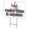 Signmission Coffee Time Is Anytime Yard & Stake outdoor plastic coroplast window, C-1824-Coffee Time Is Anytime C-1824-DS-Coffee Time Is Anytime - alternate 1